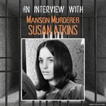 An Interview With Manson Murderer Susan Atkins cover image