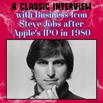 A Classic Interview With Business Icon Steve Jobs After Apple's IPO in 1980 cover image