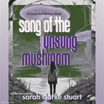 Song of the Unsung Mushroom cover image