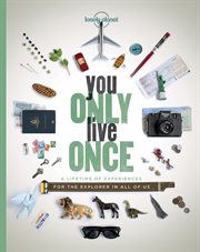 You only live once : a lifetime of experiences for the explorer in all of us cover image