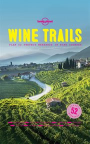 Wine trails: plan 52 perfect weekends in Wine Country cover image