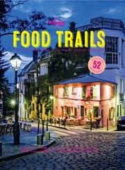 Food trails : plan 52 perfect weekends in the world's tastiest destinations cover image