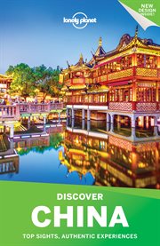 Lonely planet :discover China : top sights, authentic experiences cover image