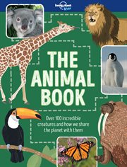 The animal book : over 100 incredible creatures and how we share the planet with them cover image