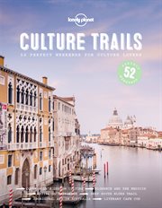 Culture trails : 52 perfect weekends for culture lovers cover image