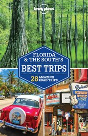 Lonely Planet Florida & the South's best trips : ... amazing road trips cover image