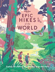 Epic hikes of the world : explore the planet's most thrilling treks and trails cover image