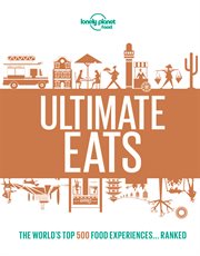 Ultimate eats : the world's top 500 food experiences...ranked cover image