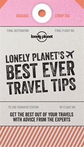 Best ever travel tips : the best travel secrets & advice from the experts cover image