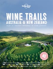 Wine trails : Australia & New Zealand : plan 40 perfect weekends in wine country cover image