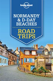 Lonely planet normandy & d-day beaches. Road Trips cover image