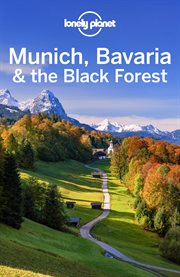 Lonely Planet Munich, Bavaria & the Black Forest : Travel Guide cover image