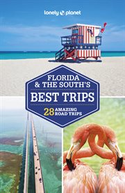 Lonely Planet Florida & the South's Best Trips : Road Trips Guide cover image