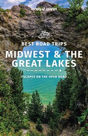Lonely Planet Best Road Trips Midwest & the Great Lakes 1 : Road Trips Guide cover image