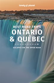 Lonely Planet Best Road Trips Ontario & Quebec 1 : Road Trips Guide cover image