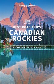 Lonely Planet Best Road Trips Canadian Rockies 1 : Road Trips Guide cover image