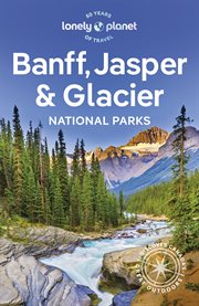 Lonely Planet Banff, Jasper and Glacier National Parks : National Parks Guide cover image
