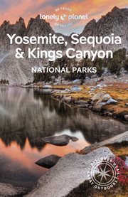 Lonely Planet Yosemite, Sequoia & Kings Canyon National Parks : National Parks Guide cover image