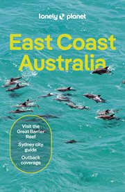 Lonely Planet East Coast Australia : Travel Guide cover image
