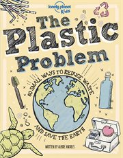 The plastic problem. 50 Small Ways to Reduce Waste and Help Save the Earth cover image