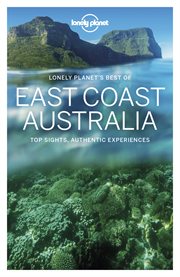 Lonely Planet's best of East Coast Australia : top sights, authentic experiences cover image