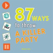 87 ways to throw a killer party cover image
