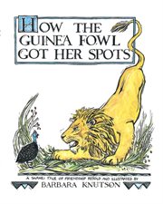 How the guinea fowl got her spots: a swahili tale of friendship cover image