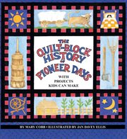 The quilt-block history of pioneer days: with projects kids can make cover image