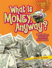 What is money anyway?: why dollars and coins have value cover image