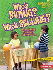 Who's buying? Who's selling?: understanding consumers and producers cover image