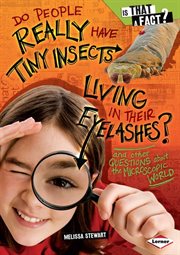 Do people really have tiny insects living in their eyelashes?: and other questions about the microscopic world cover image