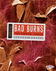 Bad burns: true survival stories cover image