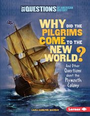 Why did the pilgrims come to the New World: and other questions about the Plymouth Colony cover image