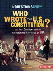 Who wrote the U.S. Constitution?: and other questions about the Constitutional Convention of 1787 cover image
