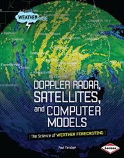 Doppler radar, satellites, and computer models: the science of weather forecasting cover image