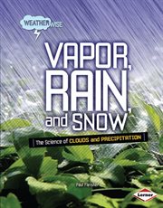 Vapor, rain, and snow: the science of clouds and precipitation cover image