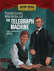 President Lincoln, Willie Kettles, and the telegraph machine cover image