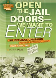 Open the jail doors -- we want to enter: the Defiance campaign against Apartheid Laws, South Africa, 1952 cover image