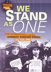 We stand as one: the International Ladies Garment Workers' Strike, New York, 1909 cover image