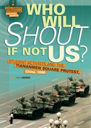 Who will shout if not us?: student activists and the Tiananmen Square protest, China, 1989 cover image