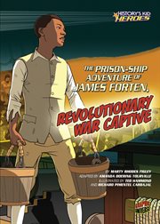 The prison-ship adventure of James Forten, Revolutionary War captive cover image