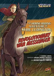 The horse-riding adventure of Sybil Ludington, Revolutionary War messenger cover image