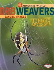 Orb weavers: hungry spinners cover image