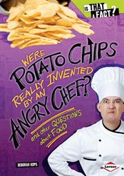 Were potato chips really invented by an angry chef?: and other questions about food cover image