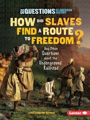 How did slaves find a route to freedom?: and other questions about the Underground Railroad cover image