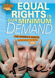Equal rights is our minimum demand: the women's rights movement in Iran, 2005 cover image