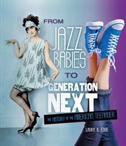 From jazz babies to generation next: the history of the American teenager cover image