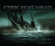 Iceberg right ahead! the sinking of the Titanic cover image