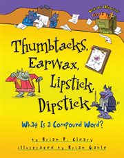 Thumbtacks, earwax, lipstick, dipstick what is a compound word? cover image