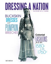 Buckskin dresses and pumpkin breeches: colonial fashions from the 1580s to 1760s cover image